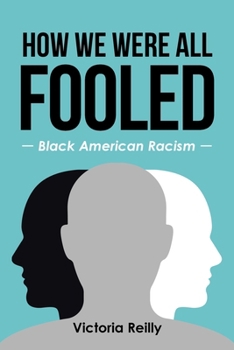 Paperback How We Were All Fooled: Black American Racism Book