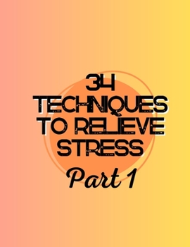 Paperback 34 Techniques to Relieve Stress Part: 1: Your Comprehensive Guide to Achieving Serenity Book