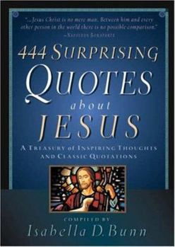 Paperback 444 Surprising Quotes about Jesus: A Treasury of Inspiring Thoughts & Classic Quotations Book