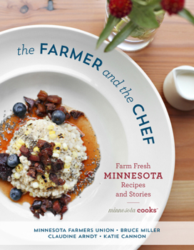 Hardcover The Farmer and the Chef: Farm Fresh Minnesota Recipes and Stories Book