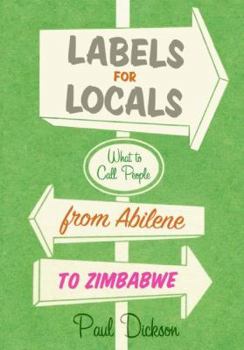 Paperback Labels for Locals: What to Call People from Abilene to Zimbabwe Book