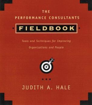 Paperback The Performance Consultant's Fieldbook, Includes a Microsoft Word Diskette: Tools and Techniques for Improving Organizations and People [With *] Book