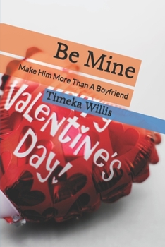 Paperback Be Mine: Make Him More Than A Boyfriend Book