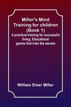 Paperback Miller's Mind training for children (Book 1); A practical training for successful living; Educational games that train the senses Book