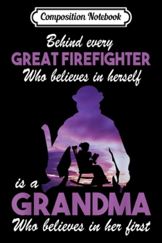 Composition Notebook: Behind Every Great Firefighter Is A Grandma Grandmother  Journal/Notebook Blank Lined Ruled 6x9 100 Pages