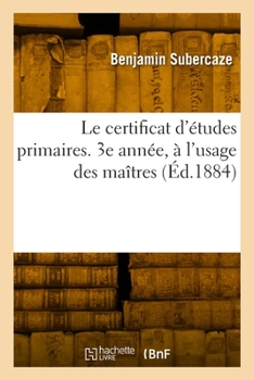 Paperback Le Certificat d'Études Primaires. 3e Année, À l'Usage Des Maîtres [French] Book