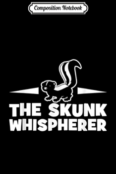 Paperback Composition Notebook: The Skunk Whisperer Funny For Skunk Lovers JT Journal/Notebook Blank Lined Ruled 6x9 100 Pages Book