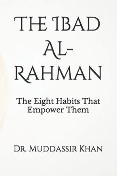 Paperback The Ibad Al-Rahman: The Eight Habits That Empower Them Book