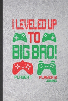 Paperback I Leveled Up to Big Bro Player 1 Player 2 Joining: Blank Funny New Big Brother Lined Notebook/ Journal For Brother Announcement, Inspirational Saying Book