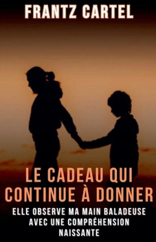 Le cadeau qui continue à donner (French Edition)
