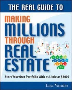 Paperback The Real Guide to Making Millions Through Real Estate: Start Your Portfolio with as Little as $3000 Book