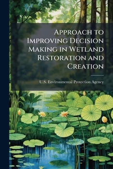 Approach to Improving Decision Making in Wetland Restoration and Creation