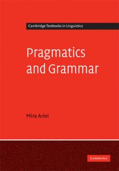 Pragmatics and Grammar - Book  of the Cambridge Textbooks in Linguistics