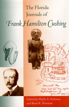 The Florida Journals Of Frank Hamilton Cushing (Florida Museum of Natural History: Ripley P. Bullen Series)