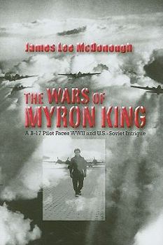 Hardcover The Wars of Myron King: A B-17 Pilot Faces WW II and U. S.-Soviet Intrigue Book