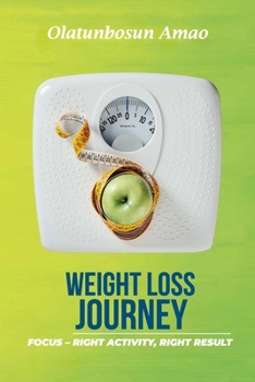 Paperback Weight Loss Journey: Focus - Right Activity, Right Result Book