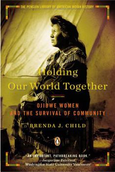 Hardcover Holding Our World Together: Ojibwe Women and the Survival of Community Book