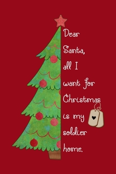 Paperback Dear Santa, All I Want For Christmas Is My Soldier Home: Cute Lined Journal - meaningful gift for an Army family member with a Deployed Soldier Book