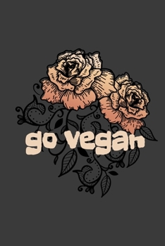 Paperback Go Vegan: Pretty Floral Rose 6x9 College Ruled Notebook 120 Pages Book