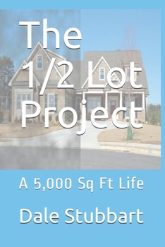 Paperback The 1/2 Lot Project: A 5,000 Sq Ft Life Book