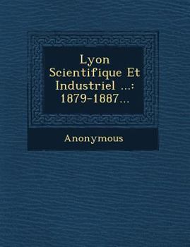 Paperback Lyon Scientifique Et Industriel ...: 1879-1887... [French] Book