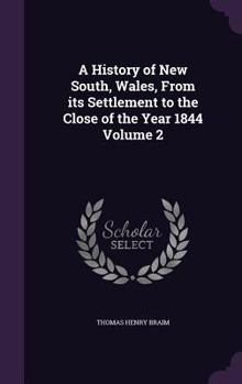 Hardcover A History of New South, Wales, From its Settlement to the Close of the Year 1844 Volume 2 Book