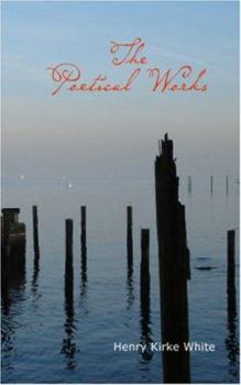 Paperback The Poetical Works of Henry Kirk White Book
