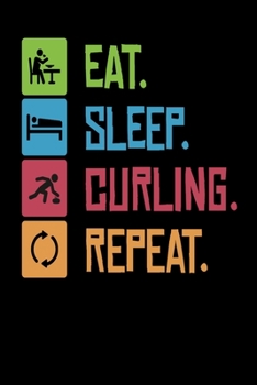 Eat Sleep Curling Repeat: Notebook I Notizbuch I Calepin I Taccuino I Cuaderno I Caderno I Notitieblok I Notatnik I 6x9 I A5 I 120 Pages I Dot Grid I ... I Teacher I Students I Writing I Drawing I