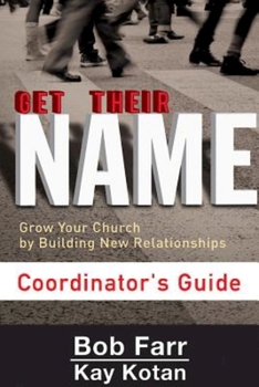 Paperback Get Their Name: Coordinator's Guide: Grow Your Church by Building New Relationships Book