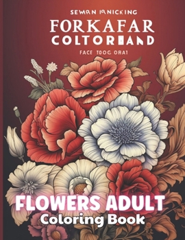 Flowers Adult Coloring Book: 100+ Unique and Beautiful Designs for All Fans B0CNNR5XMB Book Cover