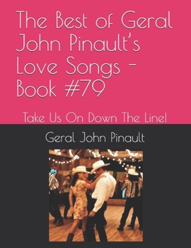 Paperback The Best of Geral John Pinault's Love Songs - Book #79: Take Us On Down The Line! Book