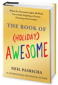 Hardcover The Book of (Holiday) Awesome: When the Christmas Lights All Work, Successfully Regifting a Present, Drinking with Grandma Book