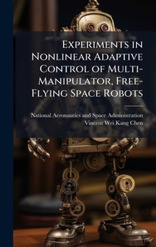 Hardcover Experiments in Nonlinear Adaptive Control of Multi-Manipulator, Free-Flying Space Robots Book