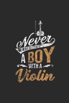 Paperback Never Underestimate A Boy With A Violin: Never Underestimate Notebook, Dotted Bullet (6" x 9" - 120 pages) Musical Instruments Themed Notebook for Dai Book