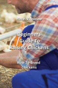 Paperback Beginners Guide To Raising Chickens: How To Breed Chickens Book