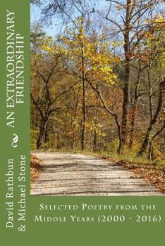 Paperback An Extraordinary Friendship: Selected Poetry from the Middle Years (2000 - 2016) Book