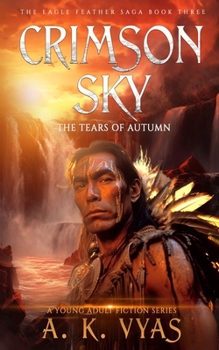 Crimson Sky: The Tears of Autumn (The Eagle Feather Saga) - Book #3 of the Eagle Feather Saga