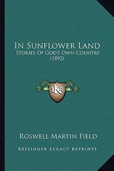 Paperback In Sunflower Land: Stories Of God's Own Country (1892) Book