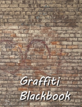 Graffiti Blackbook: 110 Blank Pages to Draw Graffitis and Tags | Graffiti Sketchbook | 110 pages | 8.5x11 | Gift for Graffiti Artists