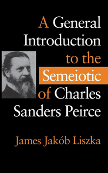 Hardcover A General Introduction to the Semiotic of Charles Sanders Peirce Book