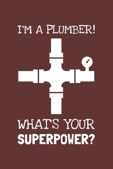 Paperback I'm A Plumber! What's Your Superpower?: Lined Journal, 100 Pages, 6 x 9, Blank Actor Journal To Write In, Gift for Co-Workers, Colleagues, Boss, Frien Book