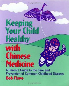 Paperback Keeping Your Children Healthy with Chinese Medicine: A Parent's Guide to the Care and Prevention of Common Childhood Diseases Book