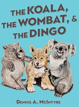 Hardcover The Koala, the Wombat and the Dingo Book