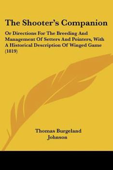 Paperback The Shooter's Companion: Or Directions For The Breeding And Management Of Setters And Pointers, With A Historical Description Of Winged Game (1 Book