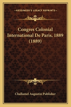 Congrès Colonial International De Paris, 1889...
