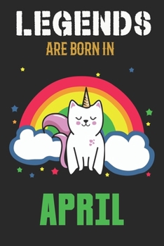 Legends Are Born In April: Blank Line Notebook Journal For The Lovers Of Their Legendary Cat Unicorns Born In April