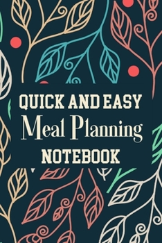 Quick And Easy Meal Planning Notebook: Menu Planner Shopping List Notebook - Track And Plan Your Meals Weekly - 52 Week Food Journal
