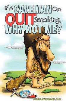 Paperback If A Caveman Can Quit Smoking, Why Not Me? Book