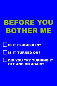 Paperback Before You Bother Me Is It Plugged In? Is It Turned On? Did You Try Turning It Off And On Again?: Tech Support Notebook Journal Composition Blank Line Book