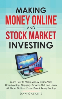 Hardcover Making Money Online and Stock Market Investing: Learn how to Make Money Online with Dropshipping, Blogging, Amazon FBA and Learn All About Options, Fo Book